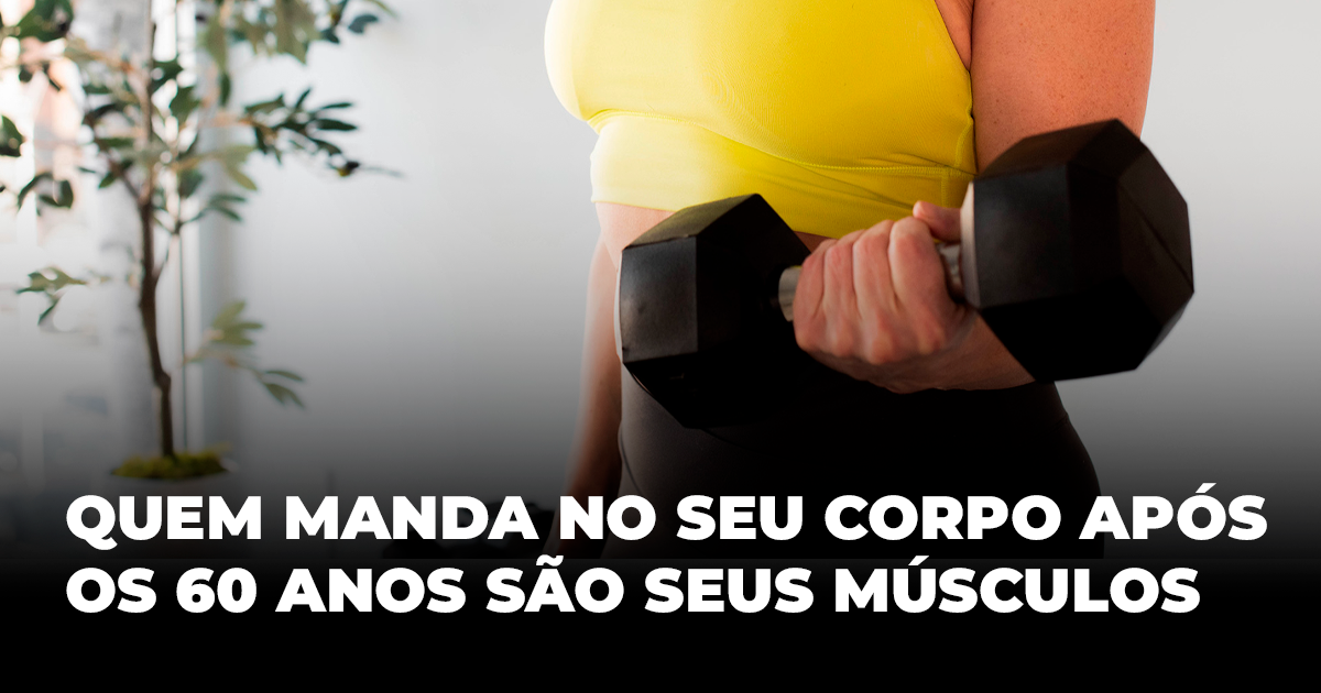 Aos 60 anos, quem “manda” no seu corpo é o músculo que você construiu anos antes